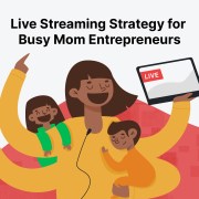 live streaming strategy for busy moms
