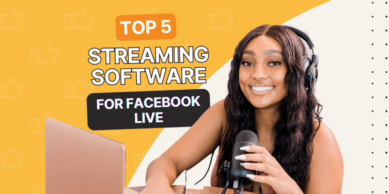 Top 5 Streaming Software For Facebook Live [Free&Paid]