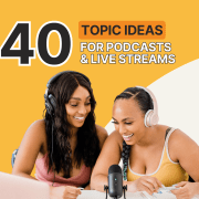 40+ Engaging Topics For Podcasts And Live Streams [2023] + Bonus Tips